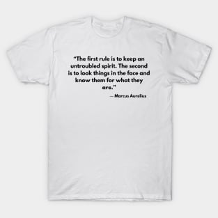“The first rule is to keep an untroubled spirit.” Marcus Aurelius, Meditations T-Shirt
